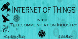Internet of Things in the Telecommunication Industry